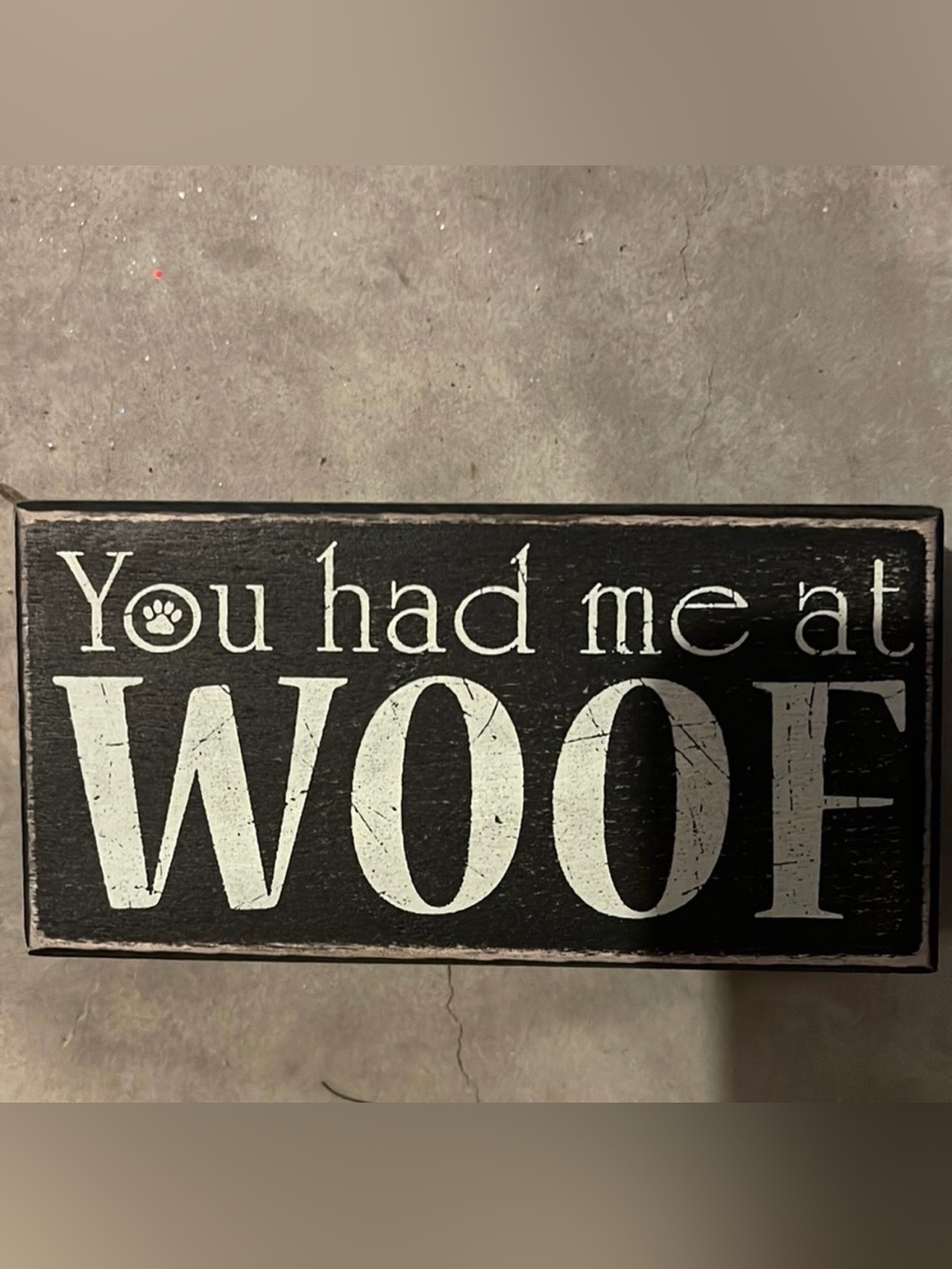 Rustic Black 'You Had Me at Woof' Wood Sign - Home Accents